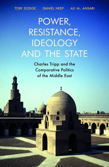 Daniel Neep, Toby Dodge, Ali M. Ansari - Power, Resistance, Ideology and the State, Inbunden