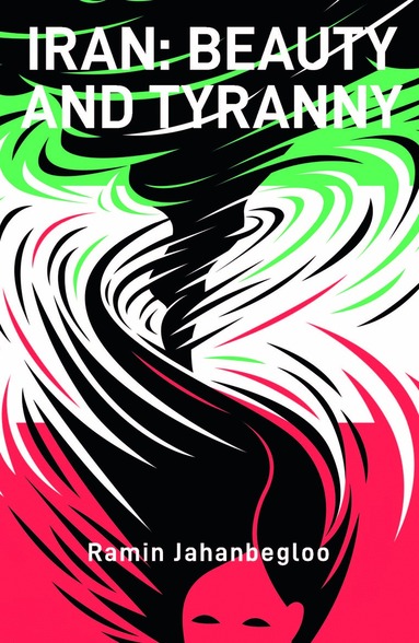 Ramin Jahanbegloo - Iran: Beauty and Tyranny, Inbunden