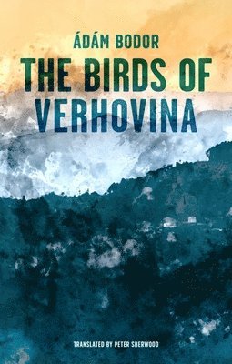 Adam Bodor - Birds of Verhovina, Häftad