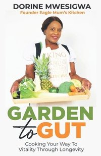 bokomslag Garden To Gut: Cooking Your Way To Vitality Through Longevity
