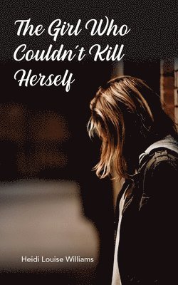 bokomslag Girl Who Couldn't Kill Herself