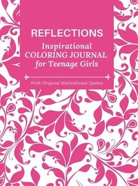 bokomslag REFLECTIONS - Inspirational COLORING JOURNAL for Teenage Girls - with Original Motivational Quotes