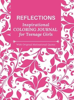 Camptys Inspirations - REFLECTIONS - Inspirational COLORING JOURNAL for Teenage Girls - with Original Motivational Quotes, Inbunden