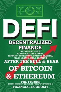 bokomslag Decentralized Finance (DeFi) Investment Guide; Platforms, Exchanges, Lending, Borrowing, Options Trading, Flash Loans & Yield-Farming