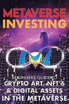 Metaverse Investing Beginners Guide To Crypto Art, NFT's, & Digital Assets in the Metaverse 1