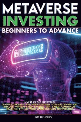 Metaverse Investing Beginners to Advance Invest in the Metaverse; Cryptocurrency, NFT (non-fungible tokens) Crypto Art, Bitcoin, Virtual Land, Stocks, DEFI, Trading, ETF, 5G, Web3 & Blockchain 1