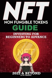 bokomslag NFT (Non Fungible Tokens) Investing Guide for Beginners to Advance 2022 & Beyond