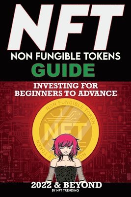 NFT (Non Fungible Tokens) Investing Guide for Beginners to Advance 2022 & Beyond 1