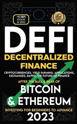 bokomslag Decentralized Finance 2023 (DeFi) Investing For Beginners to Advance, Cryptocurrencies, Yield Farming, Applications, Exchanges, Dapps, After The Bull & Bear of Bitcoin & Ethereum The Future of Finance