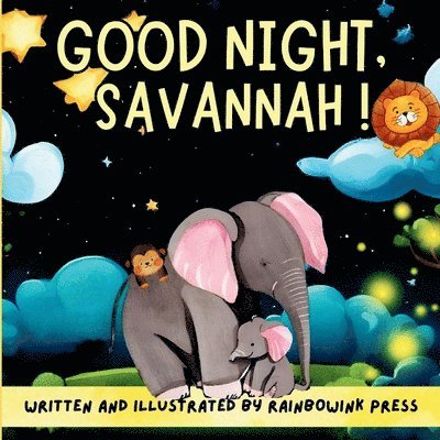 Good night, Savannah! Written and Illustrated by Rainbowink Press 1