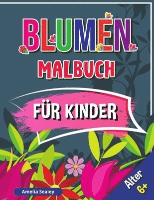 bokomslag Blumen Malbuch für Kinder, Alter 6+