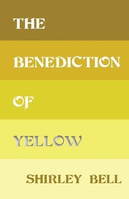 Shirley Bell - Benediction of Yellow, Häftad