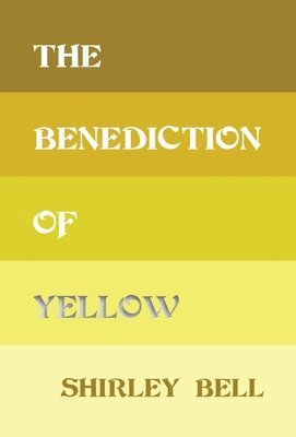 Shirley Bell - Benediction of Yellow, Inbunden
