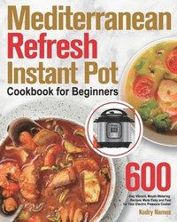 bokomslag Mediterranean Refresh Instant Pot Cookbook for Beginners