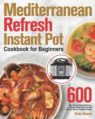 Mediterranean Refresh Instant Pot Cookbook for Beginners 1