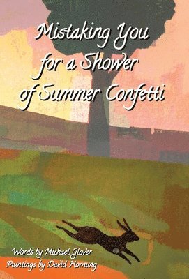 Michael Glover - Mistaking You for a Shower  of Summer Confetti, Inbunden