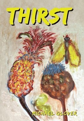 Michael Glover - Thirst, Inbunden