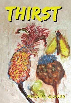 Michael Glover - Thirst, Inbunden