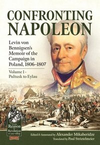 bokomslag Confronting Napoleon: Levin von Bennigsen's Memoir of the Campaign in Poland, 1806-1807
