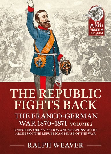 Ralph Weaver - The Republic Fights Back: The Franco-German War 1870-1871, Häftad