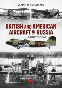 bokomslag British and American Aircraft in Russia Prior to 1941