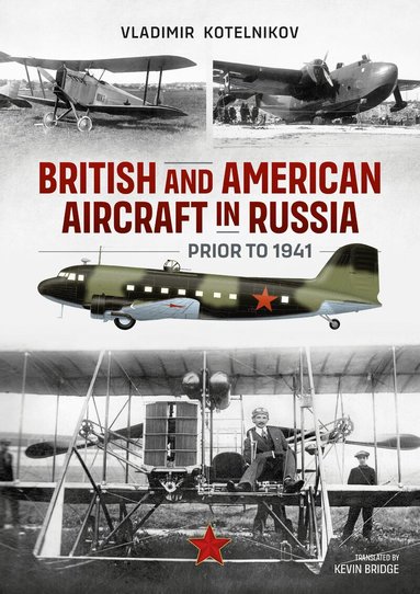 Vladimir Kotelnikov - British and American Aircraft in Russia Prior to 1941, Häftad
