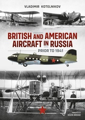 Vladimir Kotelnikov - British and American Aircraft in Russia Prior to 1941, Häftad