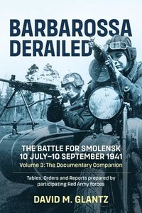 bokomslag Barbarossa Derailed: The Battle for Smolensk 10 July-10 September 1941 Volume 3