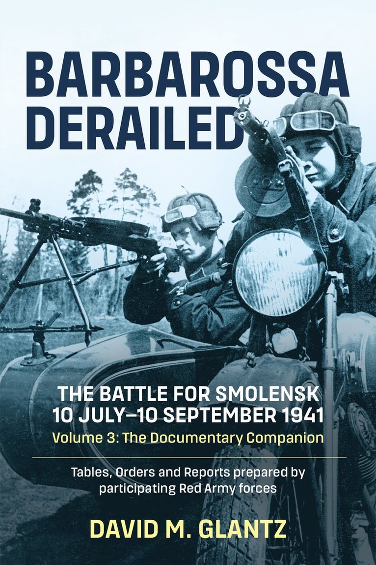 Barbarossa Derailed: The Battle for Smolensk 10 July-10 September 1941