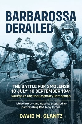 Barbarossa Derailed: The Battle for Smolensk 10 July-10 September 1941 Volume 3 1