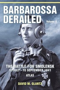bokomslag Barbarossa Derailed: The Battle for Smolensk 10 July-10 September 1941 Volume 4