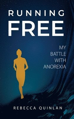 Rebecca Quinlan - Running Free: My Battle With Anorexia, Häftad