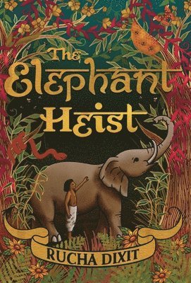 Rucha Dixit - Elephant Heist, Inbunden