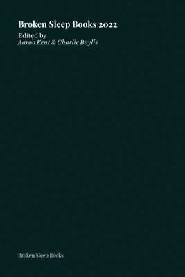 Aaron Kent, Charlie Baylis - Broken Sleep Books 2022 Anthology, Häftad