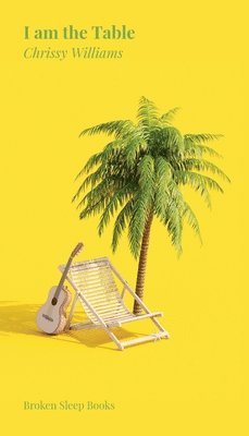 Chrissy Williams - I am the Table, Häftad