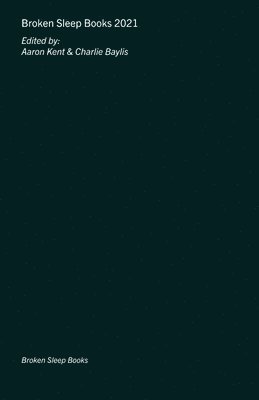 Aaron Kent - Broken Sleep Books 2021 Anthology, Häftad
