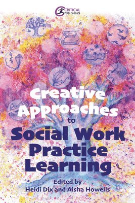 Heidi Dix, Aisha Howells - Creative Approaches to Social Work Practice Learning, Häftad