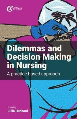 Julia Hubbard - Dilemmas and Decision Making in Nursing, Häftad
