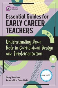 bokomslag Essential Guides for Early Career Teachers: Understanding Your Role in Curriculum Design and Implementation