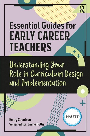 bokomslag Essential Guides for Early Career Teachers: Understanding Your Role in Curriculum Design and Implementation