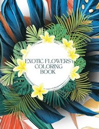 bokomslag Exotic Flowers Coloring Book for Stress-Relief