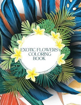 Exotic Flowers Coloring Book for Stress-Relief 1