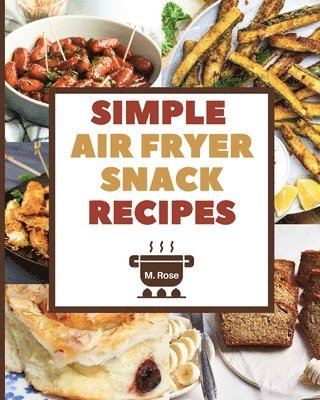 Marie Rose - Simple Air Fryer Snack Recipes, Häftad