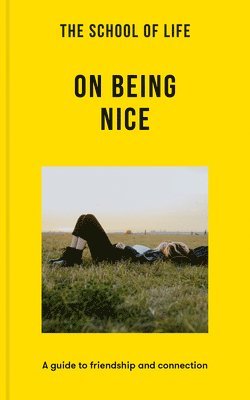 bokomslag The School of Life: On Being Nice: A Guide to Friendship and Connection