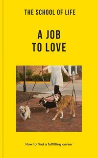 bokomslag The School of Life: A Job to Love: How to Find a Fulfilling Career