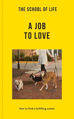 bokomslag The School of Life: A Job to Love: How to Find a Fulfilling Career