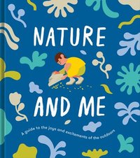 bokomslag Nature and Me: A Guide to the Joys and Excitements of the Outdoors