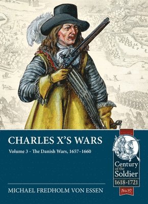 Charles X's Wars: Volume 3 - The Danish Wars, 1657-1660 1