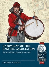 bokomslag Campaigns of the Eastern Association: The Rise of Oliver Cromwell, 1642-1645