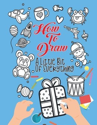 How To Draw A Little Bit Of Everything 1